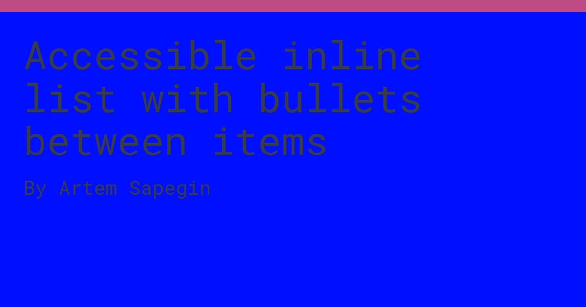 Accessible inline list with bullets between items by Artem Sapegin