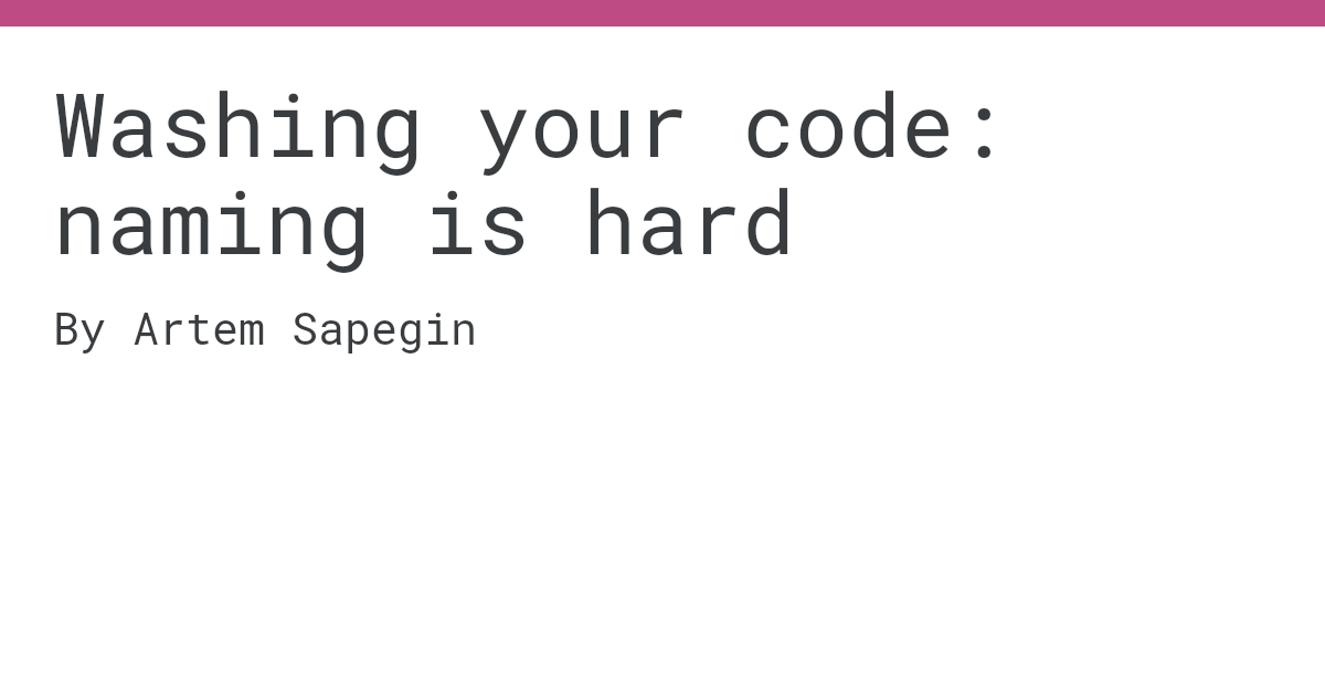 Washing your code: naming is hard by Artem Sapegin