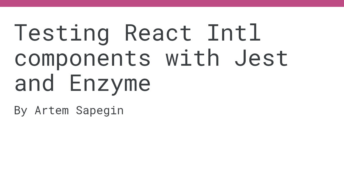 Testing React Intl components with Jest and Enzyme by Artem Sapegin